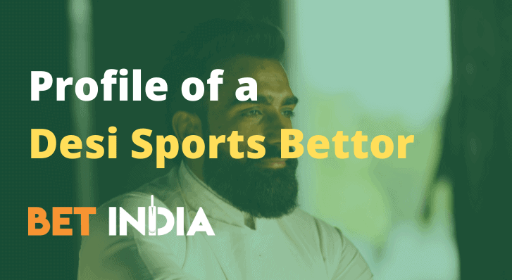 Profile of a Desi Sports Bettor