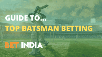 The Ultimate Top Batsman Betting Guide