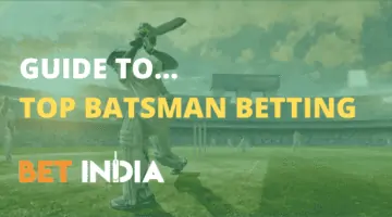 The Ultimate Top Batsman Betting Guide