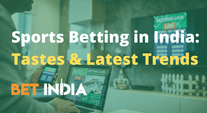 Sports Betting in India: Tastes and Latest Trends
